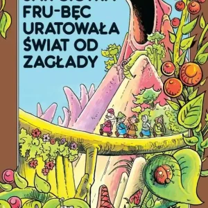 Jak ciotka Frub-Bęc uratowała świat od zagłady