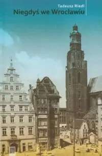 Riedl Tadeusz Niegdyś we Wrocławiu.