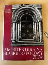 Świechowski Zygmunt Architektura na Śląsku do połowy XIII wieku. /Pomniki architektury polskiej. Zeszyt drugi/