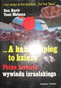 Raviv Dan, Melman Yossi ...A każdy szpieg to książę. Pełna historia wywiadu izraelskiego.