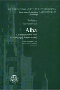 Bernatowicz Tadeusz Alba. Od renesansowej willi do kompozycji krajobrazowej. Z badań źródłowych nad architekturą ogrodów na Kresach.