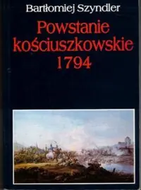 Szyndler Bartłomiej Powstanie kościuszkowskie 1794.