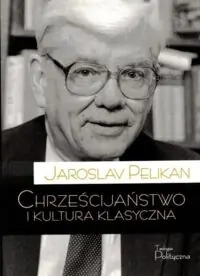 Pelikan Jaroslav Chrześcijaństwo i kultura klasyczna.
