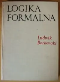 Borkowski Ludwik Logika formalna. Systemy logiczne. Wstęp do metalogiki.