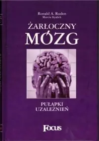 Ruden Roland A. Żarłoczny mózg. Pułapki uzależnień.