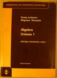 Jurlewicz Teresa, Skoczylas Zbigniew Algebra liniowa 1. Definicje, twierdzenia, wzory. /Matematyka dla Studentów Politechnik/