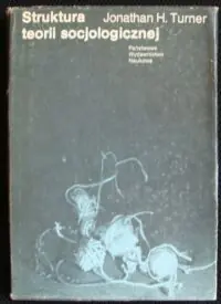 Turner Jonathan H. Struktura teorii socjologicznej.