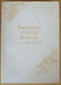 Komorowska Jadwiga Świąteczne zwyczaje domowe w wielkim mieście. Studium na przykładzie Warszawy.