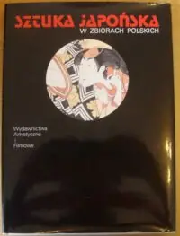 Alberowa Zofia Sztuka japońska w zbiorach polskich. /Skarby Sztuki w Polsce/
