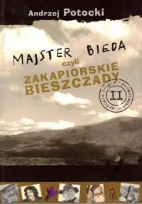 Potocki Andrzej Majster Bieda, czyli zakapiorskie Bieszczady.