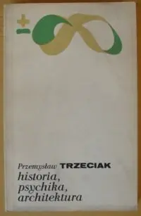 Trzeciak Przemysław Historia, psychika, architektura. /Biblioteka Myśli Współczesnej/