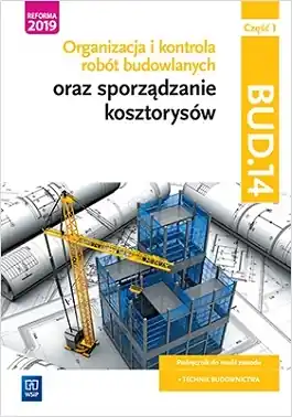 Organizacja i kontrola robót budowlanych oraz sporządzanie kosztorysów. Kwalifikacja BUD.14. Część 1