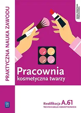 Pracownia kosmetyczna twarzy. Wykonywanie zabiegów kosmetycznych twarzy. Kwalifikacja A.61