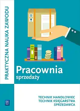 Pracownia sprzedaży. Prowadzenie sprzedaży. Technik handlowiec, Sprzedawca, Technik księgarstwa