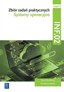 Zbiór zadań praktycznych. Kwalifikacja INF.02. Część 2. Systemy operacyjne