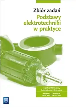 Zbiór zadań. Podstawy elektrotechniki w praktyce