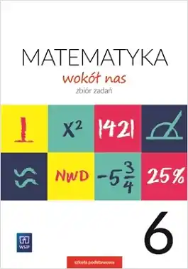 Matematyka wokół nas. Zbiór zadań. Klasa 6
