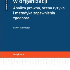 Wdrażanie AI w organizacji. Analiza prawna, ocena ryzyka i metodyka zapewnienia zgodności + wzory do pobrania