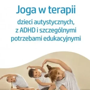 Joga w terapii dzieci autystycznych, z ADHD i szczególnymi potrzebami edukacyjnymi