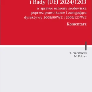 Dyrektywa Parlamentu Europejskiego i Rady (UE) 2024/1203 w sprawie ochrony środowiska poprzez prawo karne i zastępująca dyrektywy 2008/99/WE i 2009/123/WE