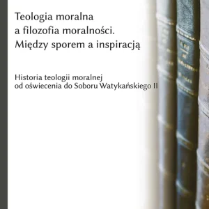 Teologia moralna a filozofia moralności. Między sporem a inspiracją