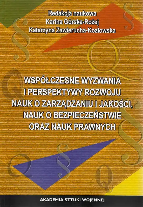 Współczesne wyzwania i perspektywy rozwoju nauk o zarządzaniu i jakości, nauk o bezpieczeństwie oraz nauk prawnych