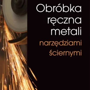 Obróbka ręczna metali narzędziami ściernymi
