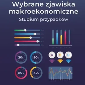 Wybrane zjawiska makroekonomiczne – studium przypadków