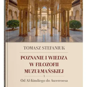 Poznanie i wiedza w filozofii muzułmańskiej. 1. Od Al-Kindiego do Awerroesa