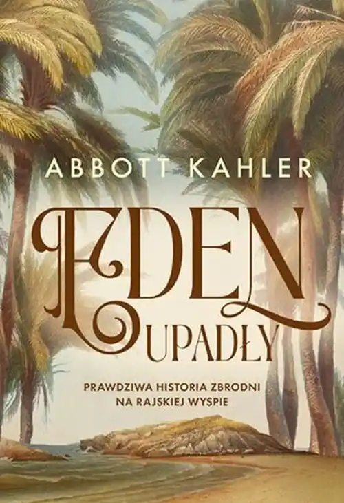 Eden upadły Prawdziwa historia zbrodni na rajskiej wyspie