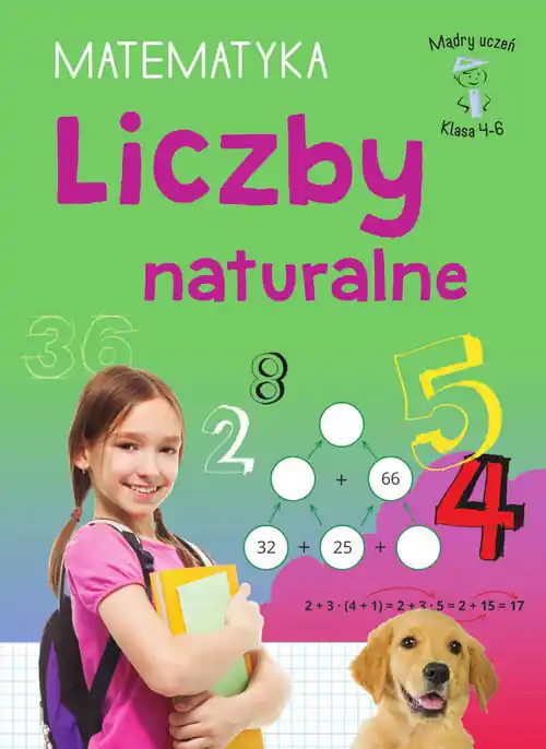 Mądry Uczeń. Klasa 4-6. Matematyka. Liczby naturalne