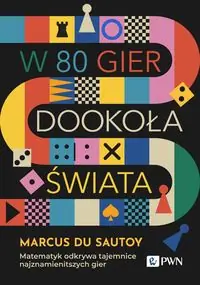 W 80 gier dookoła świata.. Matematyk odkrywa tajemnice najznamienitszych gier