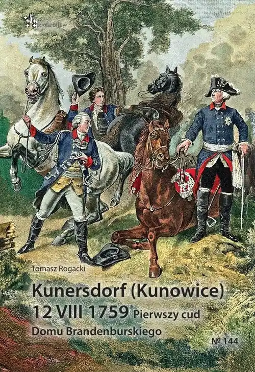 Kunersdorf (Kunowice) 12 VIII 1759. Pierwszy cud Domu Brandenburskiego