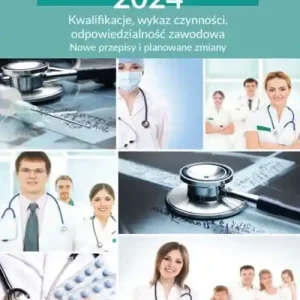 Nowe zawody medyczne 2024 Kwalifikacje, wykaz czynności, odpowiedzialność zawodowa. Nowe przepisy i planowane zmiany