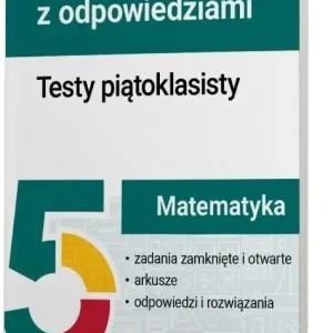 Matematyka. Testy piątoklasisty. Zadania i arkusze