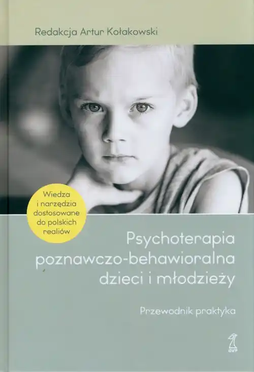 Psychoterapia poznawczo-behawioralna dzieci i młodzieży.. Przewodnik praktyka