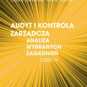AUDYT I KONTROLA ZARZĄDCZA ANALIZA WYBRANYCH ZAGADNIEŃ CZĘŚĆ IV