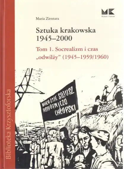 Sztuka krakowska 1945-2000 Tom 1. Socrealizm i czas "odwilży" (1945-1959/1960)