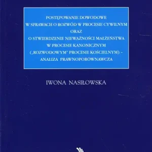 Postępowanie dowodowe w sprawach o rozwód w procesie cywilnym oraz o stwierdzenie nieważności małżeństwa w procesie kanonicznym. "rozwodowym" procesie kościelnym - analiza prawnoporównawcza