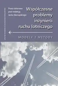 Współczesne problemy inżynierii ruchu lotniczego. Modele i metody