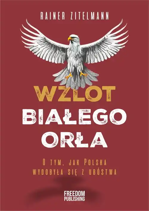Wzlot Białego Orła. O tym, jak Polska wydobyła się z ubóstwa