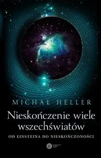 Nieskończenie wiele wszechświatów. Od Einsteina do nieskończoności