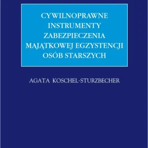 Cywilnoprawne instrumenty zabezpieczenia majątkowej egzystencji osób starszych