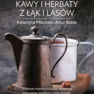 Zdrowie z natury. Kawy i herbaty z łąk i lasów